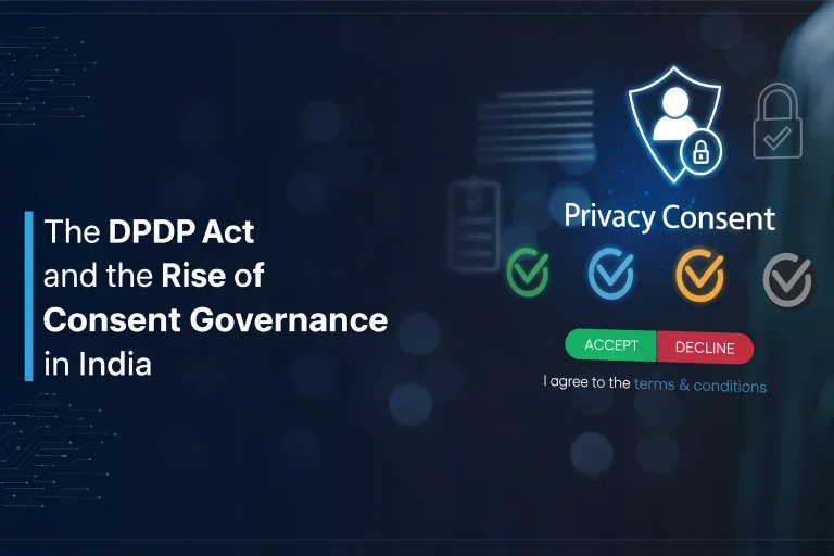 Read more about the article The DPDP Act and the Rise of Consent Governance in India