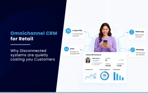 Read more about the article Omnichannel CRM for Retail: Why Disconnected systems are quietly costing you Customers